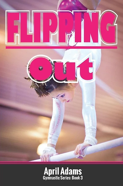 Flipping Out: The Gymnastics Series #3
