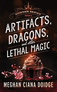 Artifacts, Dragons, and Other Lethal Magic (Dowser Series #6)