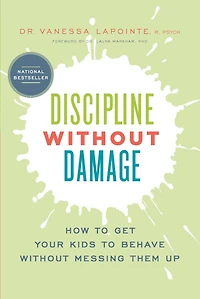 Discipline Without Damage: How to Get Your Kids Behave Messing Them Up