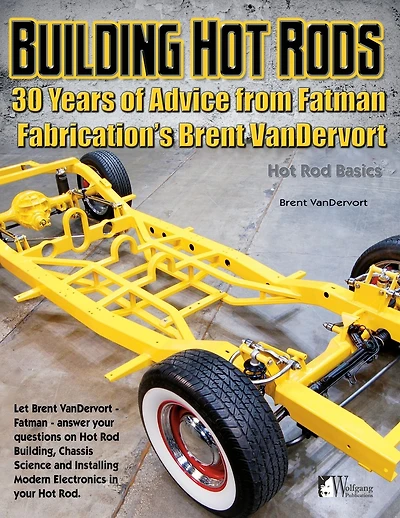 Building Hot Rods: 30 Years of Advice from Fatman Fabrication's Brent VanDervort