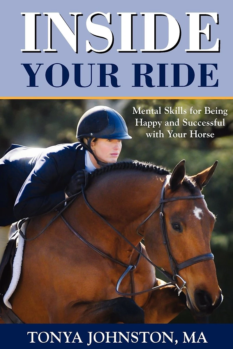 Inside Your Ride: Mental Skills for Being Happy and Successful with Horse