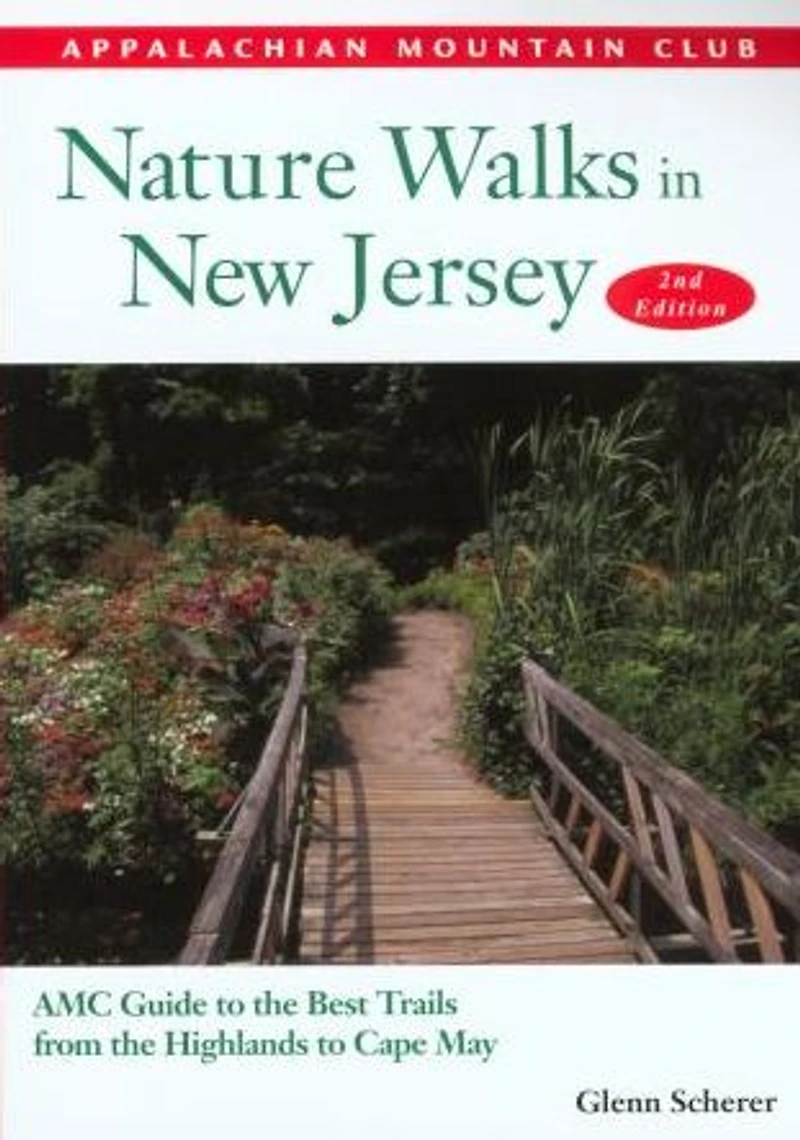 Nature Walks in New Jersey: Amc Guide To The Best Trails From The Highlands To Cape May