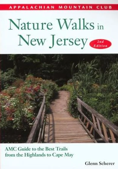 Nature Walks in New Jersey: Amc Guide To The Best Trails From The Highlands To Cape May