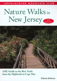 Nature Walks in New Jersey: Amc Guide To The Best Trails From The Highlands To Cape May