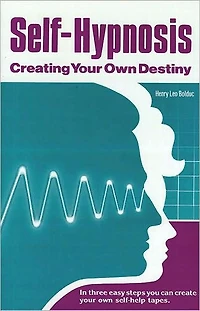 Self-Hypnosis: Creating Your Own Destiny