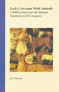 God's Covenant with Animals: A Biblical Basis for the Humane Treatment of All Creatures