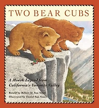 Two Bear Cubs: A Miwok Legend from California's Yosemite Valley