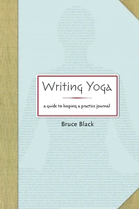 Writing Yoga: a Guide to Keeping Practice Journal