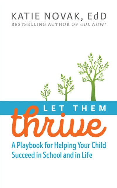 Let Them Thrive: A Playbook for Helping Your Child Succeed School and Life