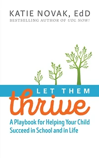 Let Them Thrive: A Playbook for Helping Your Child Succeed School and Life