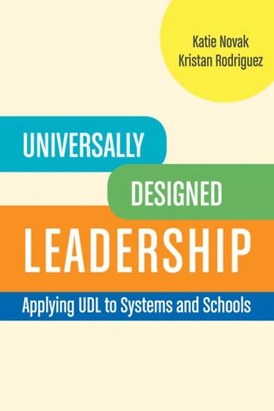 Universally Designed Leadership: Applying UDL to Systems and Schools
