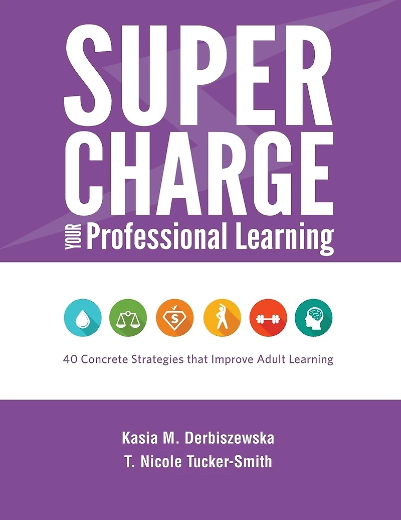Supercharge Your Professional Learning: 40 Concrete Strategies that Improve Adult Learning