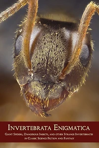 Invertebrata Enigmatica: Giant Spiders, Dangerous Insects, and Other Strange Invertebrates Classic Science Fiction Fantasy