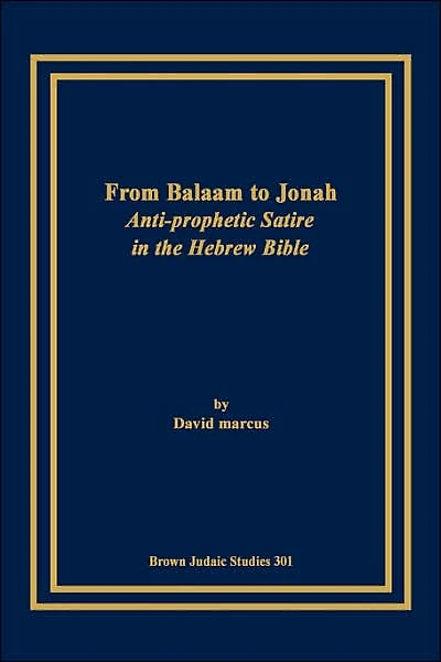 From Balaam to Jonah: Anti-Prophetic Satire in the Hebrew Bible