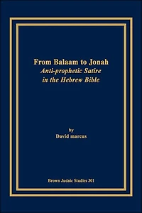 From Balaam to Jonah: Anti-Prophetic Satire in the Hebrew Bible