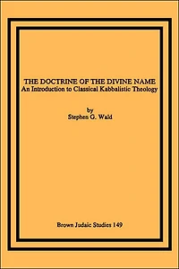 The Doctrine of the Divine Name: An Introduction to Classical Kabbalistic Theology