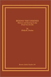 Behind the Essenes: History and Ideology in the Dead Sea Scrolls