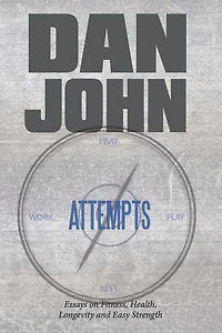 Attempts: Essays on Fitness, Health, Longevity and Easy Strength