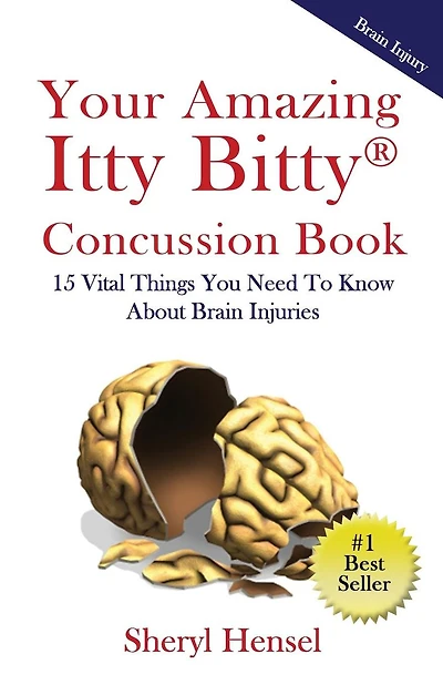 Your Amazing Itty Bitty Concussion Book: 15 Things You Should Know About Brain Injuries