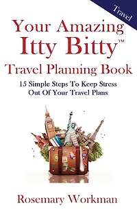Your Amazing Itty Bitty Travel Planning Book: 15 Simple Steps to Keep Stress Out of Your Travel Plans
