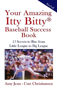 Your Amazing Itty Bitty Baseball Success Book: 15 Secrets to Rise from Little League to Big League