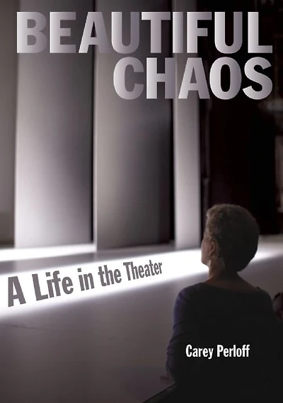 Beautiful Chaos: A Life the Theater