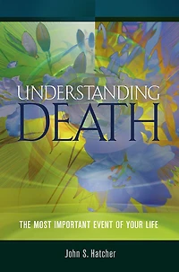 Understanding Death: The Most Important Event of Your Life