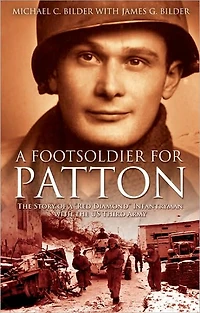a Foot Soldier for Patton: the Story of "Red Diamond" Infantryman with US Third Army
