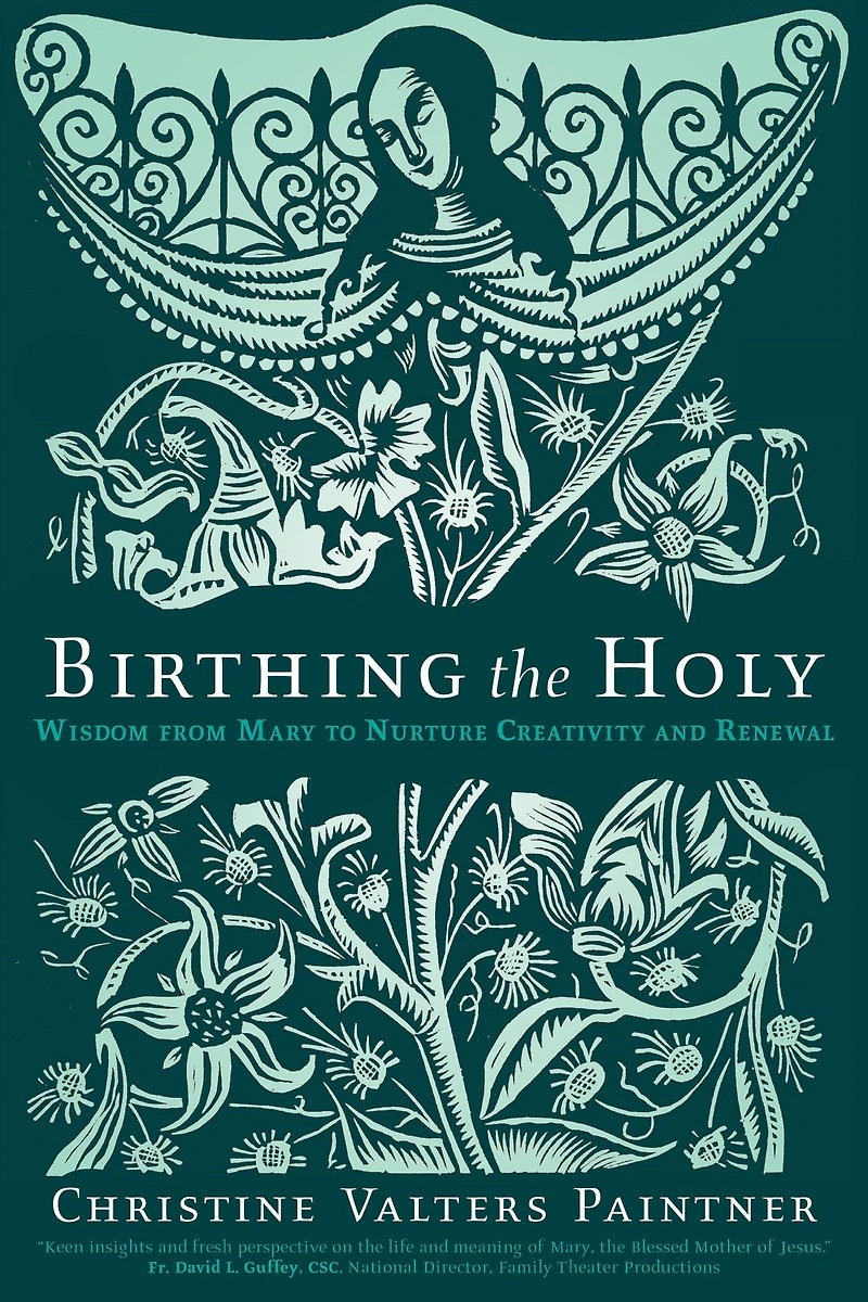 Birthing the Holy: Wisdom from Mary to Nurture Creativity and Renewal