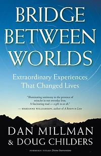 Bridge Between Worlds: Extraordinary Experiences That Changed Lives