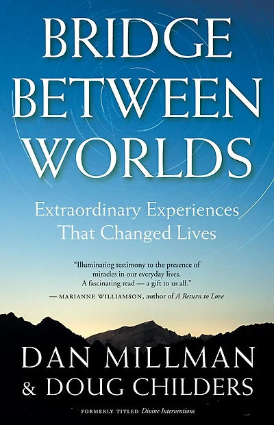 Bridge Between Worlds: Extraordinary Experiences That Changed Lives