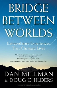 Bridge Between Worlds: Extraordinary Experiences That Changed Lives