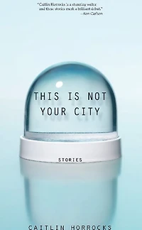 This Is Not Your City: Stories