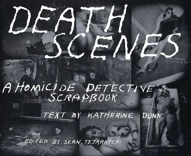 Death Scenes: A Homicide Detective's Scrapbook