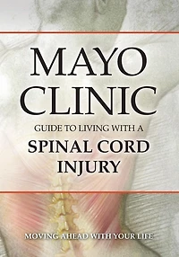 Mayo Clinic Guide to Living with a Spinal Cord Injury: Moving Ahead Your Life