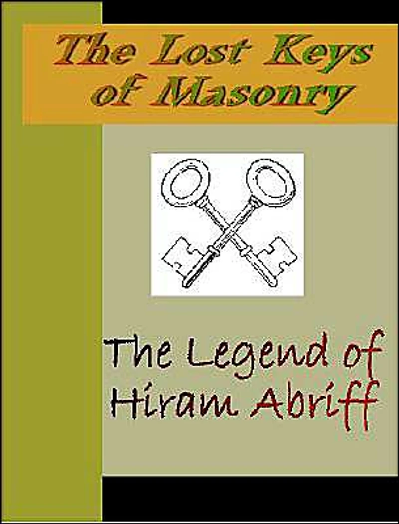 The Lost Key of Masonry: The Legend of Hiram Abriff