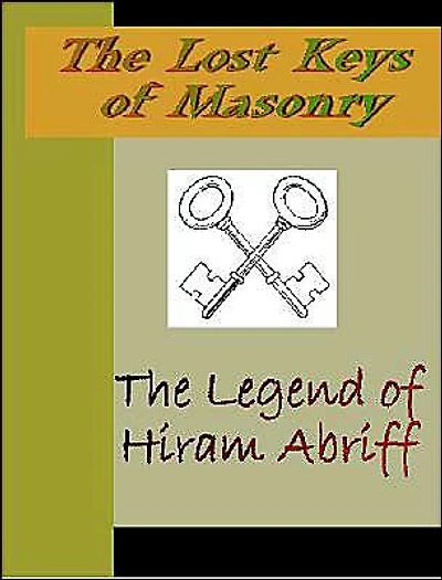 The Lost Key of Masonry: The Legend of Hiram Abriff