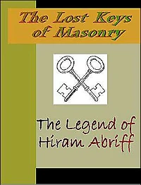 The Lost Key of Masonry: The Legend of Hiram Abriff