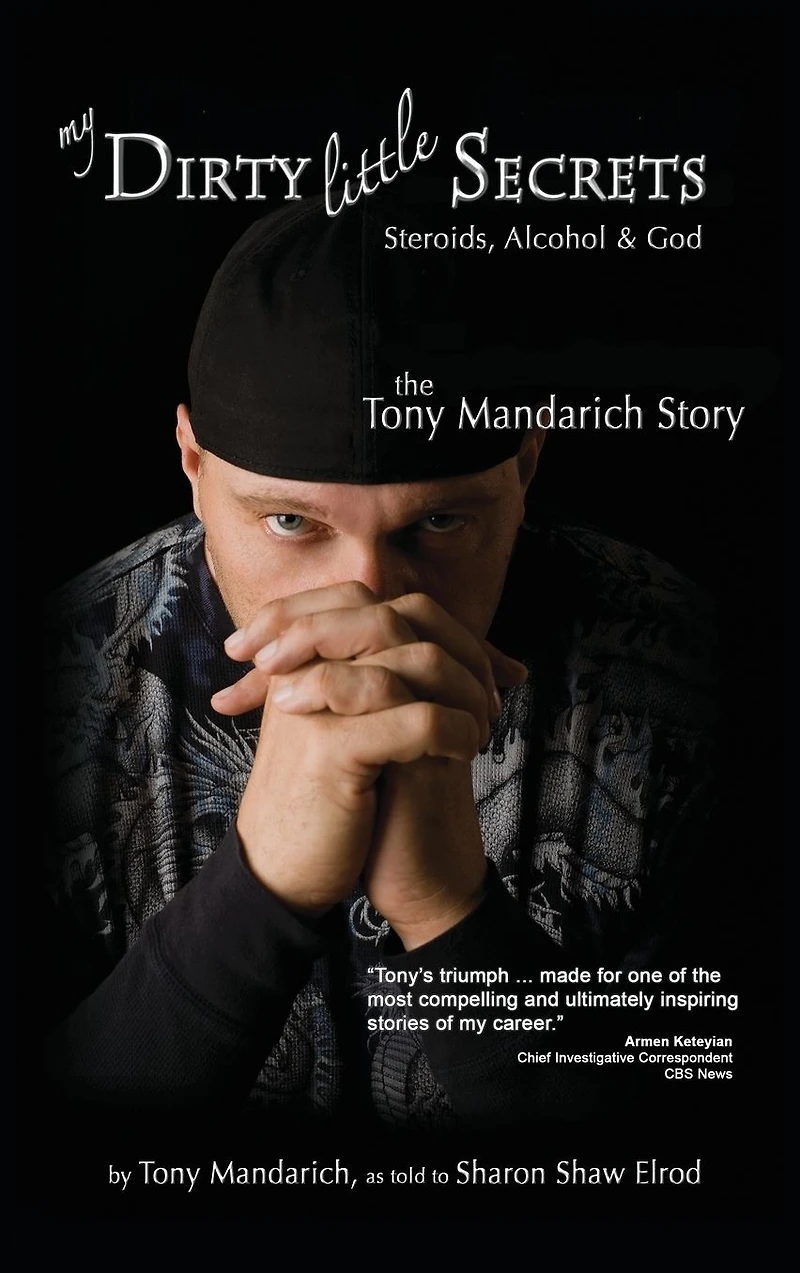 My Dirty Little Secrets - Steroids, Alcohol & God: The Tony Mandarich Story
