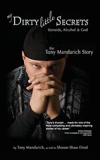 My Dirty Little Secrets - Steroids, Alcohol & God: The Tony Mandarich Story