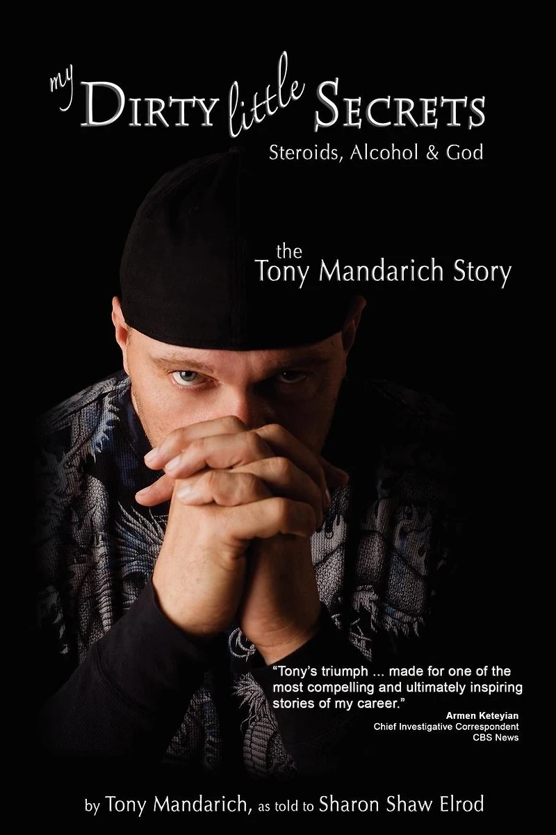 My Dirty Little Secrets - Steroids, Alcohol & God: The Tony Mandarich Story