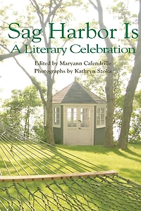 Sag Harbor Is: A Literary Celebration