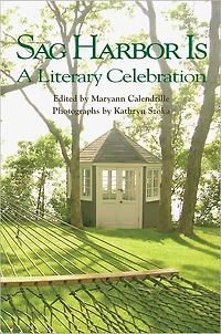 Sag Harbor Is: A Literary Celebration