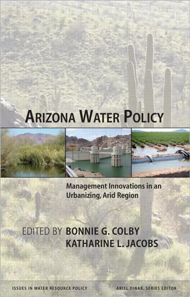 Arizona Water Policy: Management Innovations an Urbanizing, Arid Region