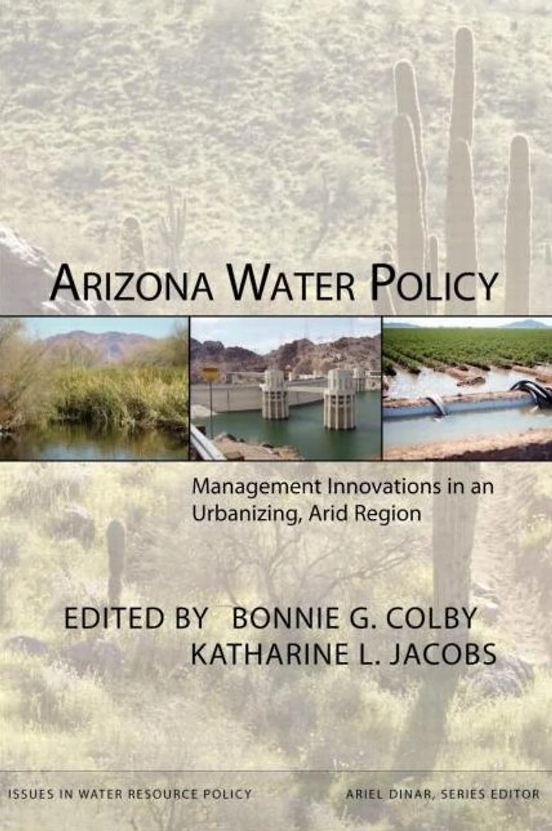 Arizona Water Policy: Management Innovations an Urbanizing, Arid Region