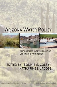 Arizona Water Policy: Management Innovations an Urbanizing, Arid Region