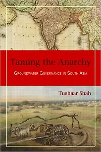 Taming the Anarchy: Groundwater Governance South Asia
