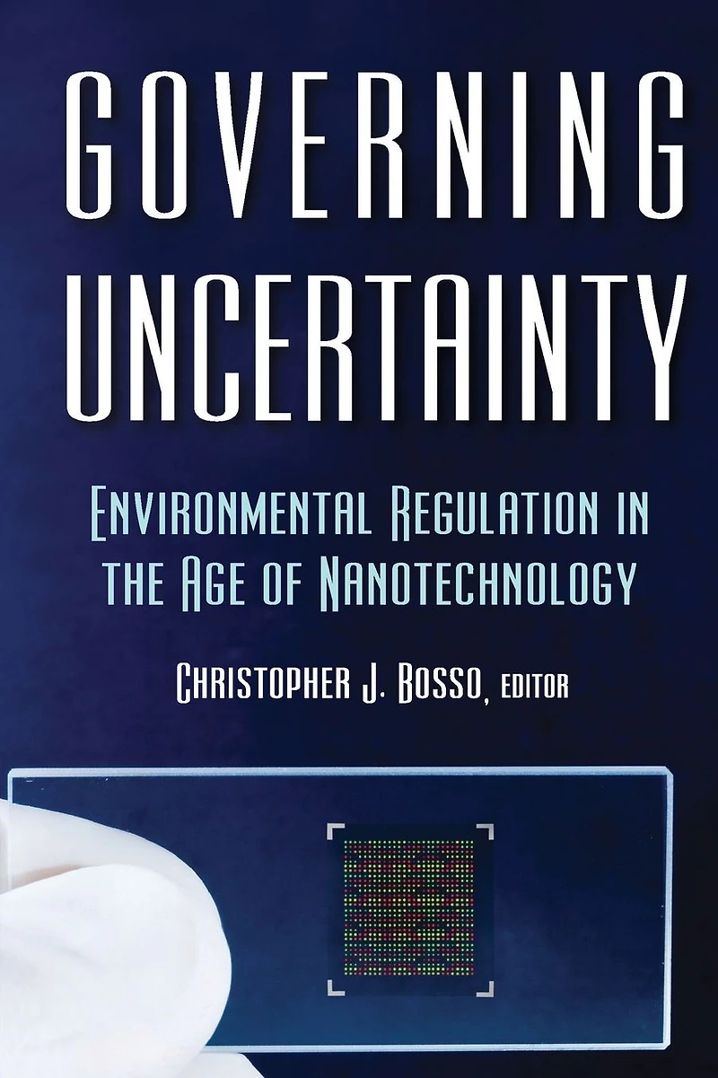 Governing Uncertainty: Environmental Regulation the Age of Nanotechnology