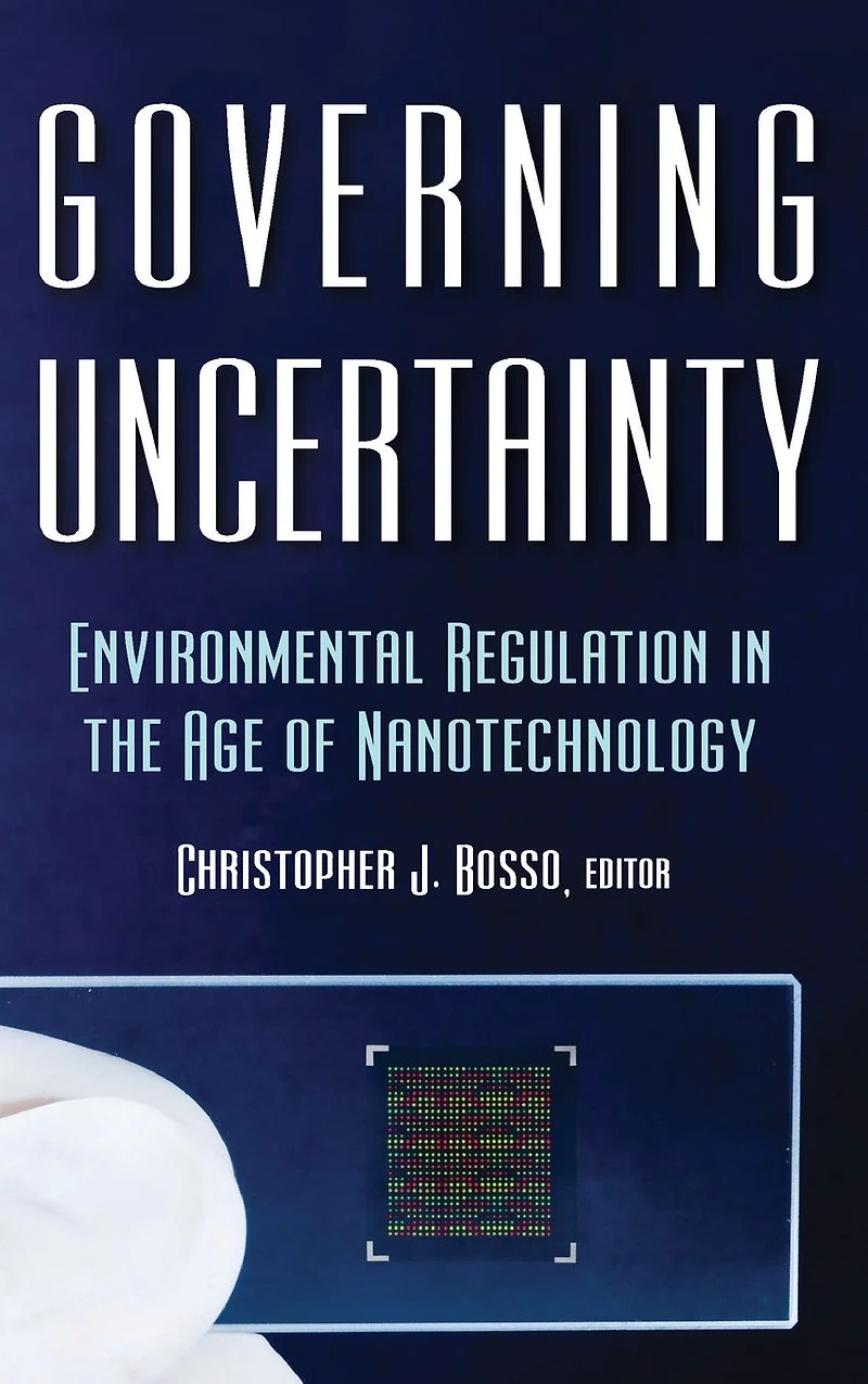 Governing Uncertainty: Environmental Regulation the Age of Nanotechnology