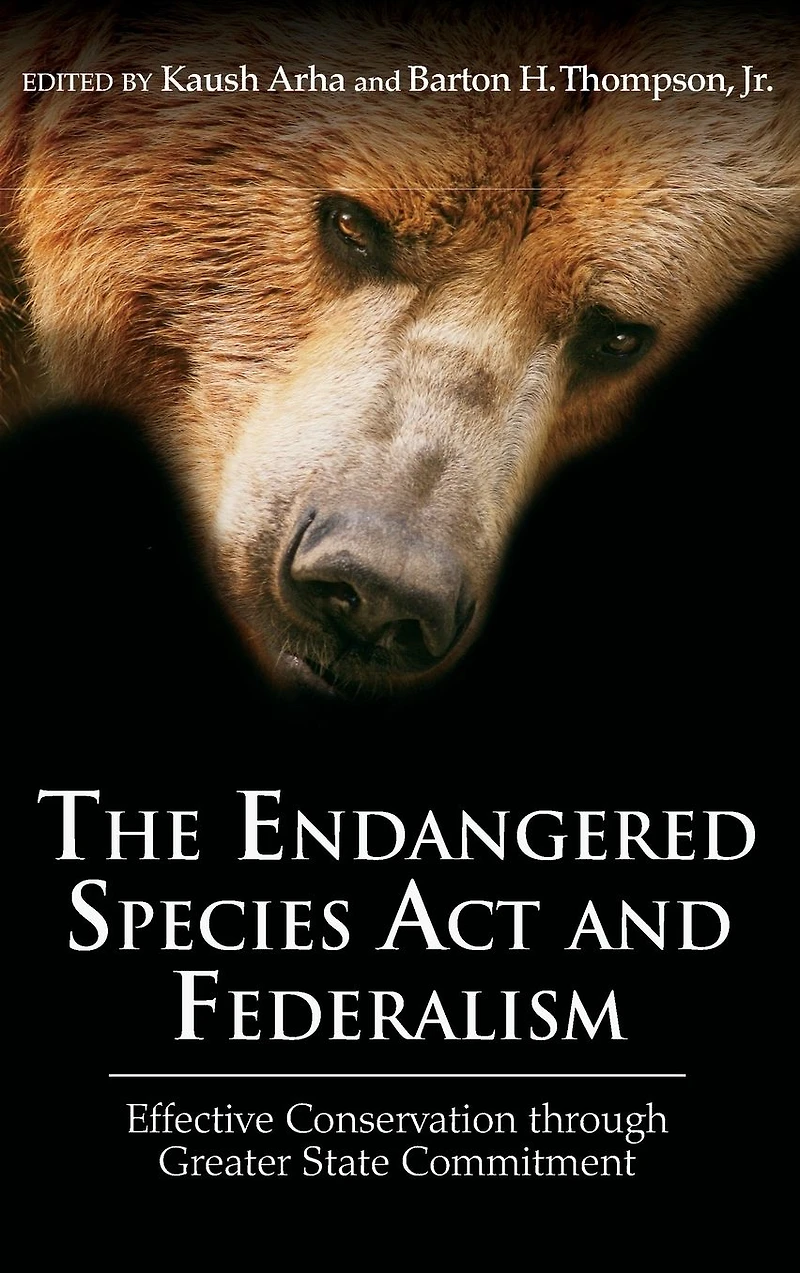 The Endangered Species Act and Federalism: Effective Conservation through Greater State Commitment